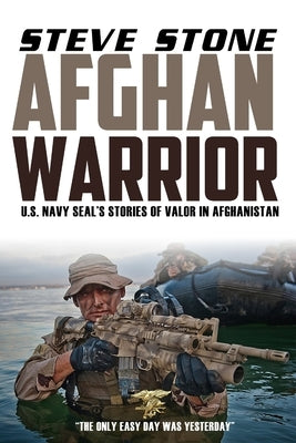 Afghan Warrior: U.S. Navy SEALs Stories of Valor in Afghanistan by Stone, Steve