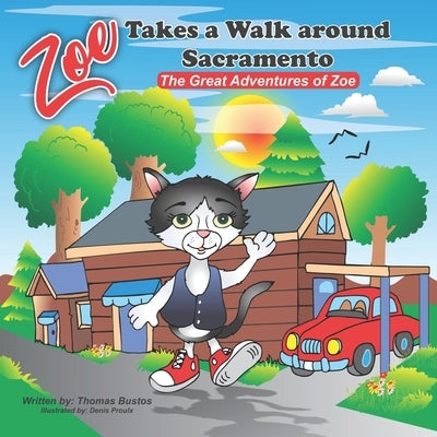 Zoe Takes a walk around Sacramento: The Great Adventures of Zoe by Proulx, Denis