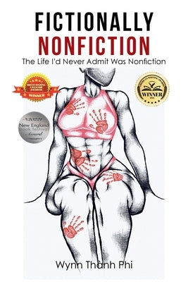 Fictionally Nonfiction: The Life I'd Never Admit Was Nonfiction by Phi, Wynn Thành