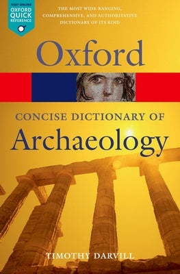 The Concise Oxford Dictionary of Archaeology by Darvill, Timothy
