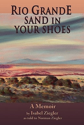 Rio Grande Sand in Your Shoes by Ziegler, Isabel H.
