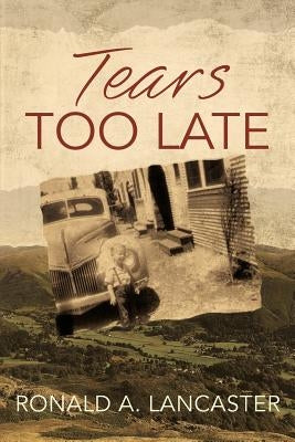 Tears too Late by Lancaster, Ronald a.