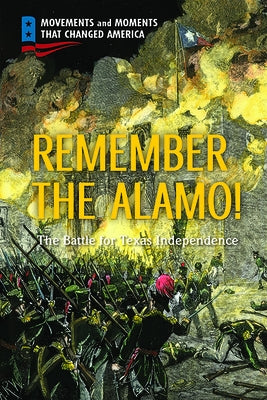 Remember the Alamo!: The Battle for Texas Independence by Clemens Warrick, Karen