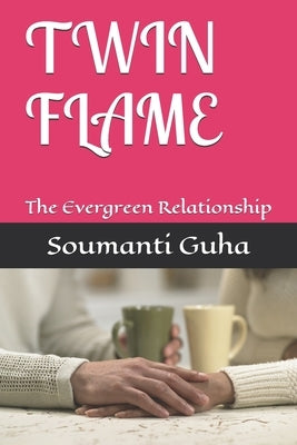 Twin Flame: The Evergreen Relationship by Guha, Soumanti