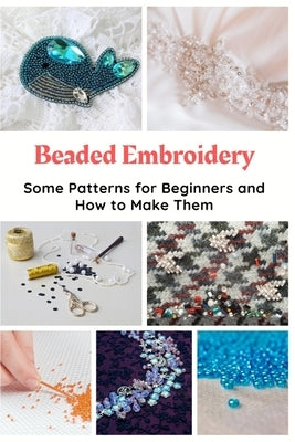 Beaded Embroidery: Some Patterns for Beginners and How to Make Them by Taylor, Jessie