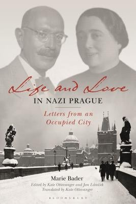Life and Love in Nazi Prague: Letters from an Occupied City by Bader, Marie