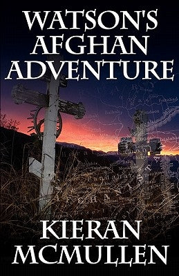 Watson's Afghan Adventure - How Sherlock Holmes' Dr.Watson Became an Army Doctor by McMullen, Kieran