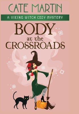 Body at the Crossroads: A Viking Witch Cozy Mystery by Martin, Cate