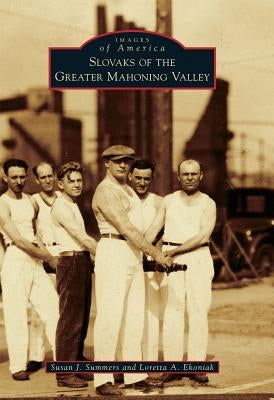 Slovaks of the Greater Mahoning Valley by Summers, Susan J.