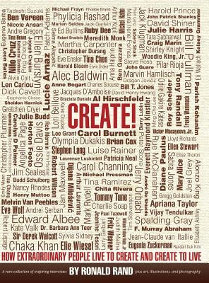 Create!: How Extraordinary People Live To Create and Create To Live by Rand, Ronald