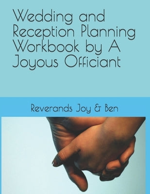 Wedding and Reception Planning Workbook by A Joyous Officiant by Maestas, Ben, Sr.