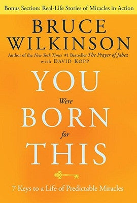 You Were Born for This: 7 Keys to a Life of Predictable Miracles by Wilkinson, Bruce