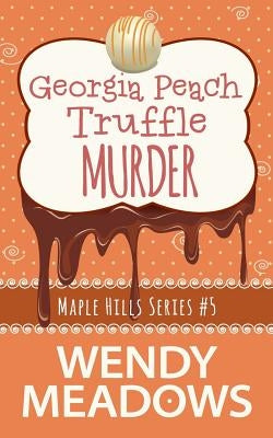 Georgia Peach Truffle Murder by Meadows, Wendy