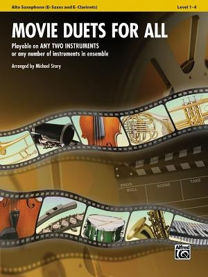 Movie Duets for All: Alto Saxophone Level 1-4: Eb Saxes and Eb Clarinets by Story, Michael