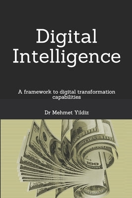 Digital Intelligence: A framework to digital transformation capabilities by Yildiz, Mehmet