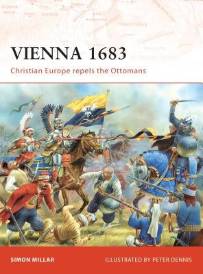 Vienna 1683: Christian Europe Repels the Ottomans by Millar, Simon