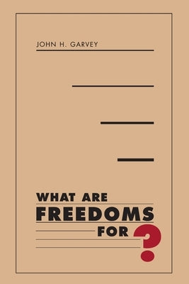 What Are Freedoms For? by Garvey, John H.