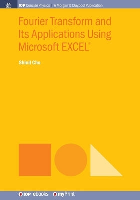 Fourier Transform and Its Applications Using Microsoft EXCEL(R) by Cho, Shinil