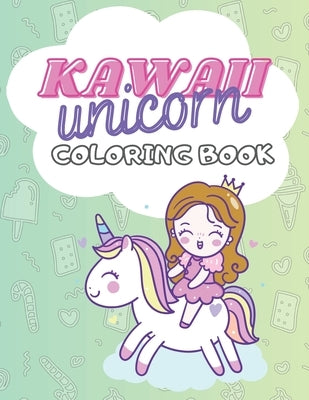 Kawaii Unicorn Coloring Book: 100 PAGES for girls 4-8 age, doodle cute Unicat Unigirl Catcorn Girlcorn Dessert Treat Pony Birthday Lol Back to schoo by Cat, Blackie