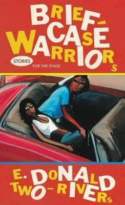 Briefcase Warriors, Volume 38: Stories for the Stage by Two-Rivers, E. Donald