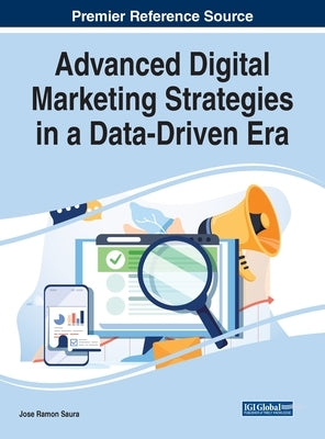 Advanced Digital Marketing Strategies in a Data-Driven Era by Saura, Jose Ramon