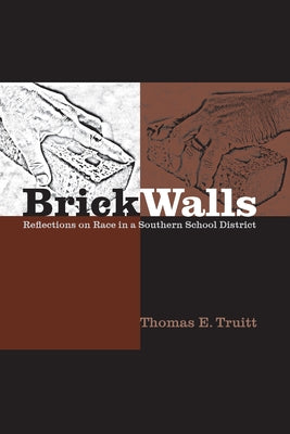 Brick Walls: Reflections on Race in a Southern School District by Truitt, Thomas E.