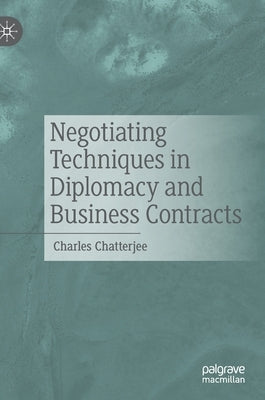 Negotiating Techniques in Diplomacy and Business Contracts by Chatterjee, Charles