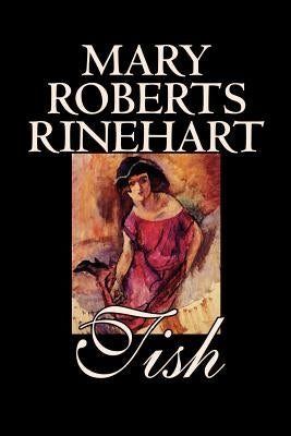 Tish by Mary Roberts Rinehart, Fiction by Rinehart, Mary Roberts