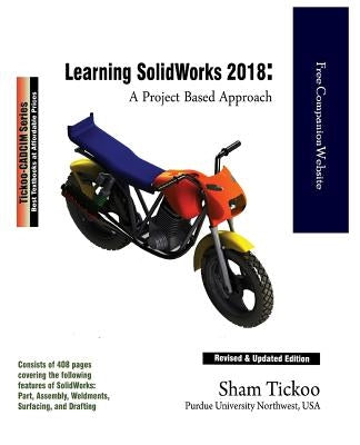 Learning SOLIDWORKS 2018: A Project Based Approach by Purdue Univ, Prof Sham Tickoo