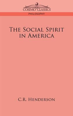 The Social Spirit in America by Henderson, C. R.