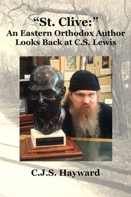 St. Clive: An Eastern Orthodox Author Looks Back at C.S. Lewis by Hayward, Cjs