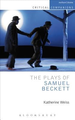 The Plays of Samuel Beckett by Weiss, Katherine
