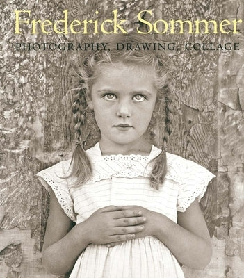 The Art of Frederick Sommer: Photography, Drawing, Collage by Davis, Keith F.