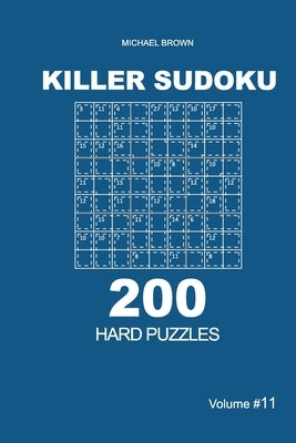 Killer Sudoku - 200 Hard Puzzles 9x9 (Volume 11) by Brown, Michael