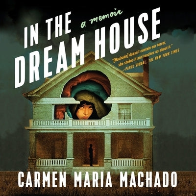 In the Dream House: A Memoir by Machado, Carmen Maria