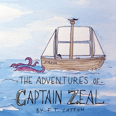 The Adventures of Captain Zeal by Catton, F. T.