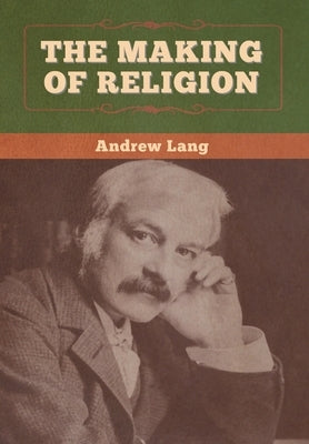 The Making of Religion by Lang, Andrew
