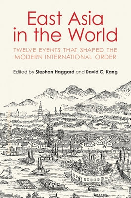East Asia in the World: Twelve Events That Shaped the Modern International Order by Haggard, Stephan