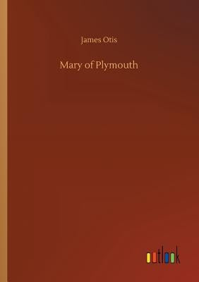 Mary of Plymouth by Otis, James