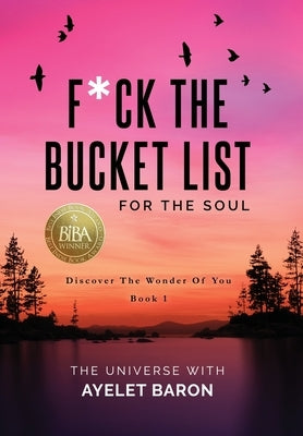 F*ck the Bucket List for the Soul: Discover the Wonder of You by Baron, Ayelet