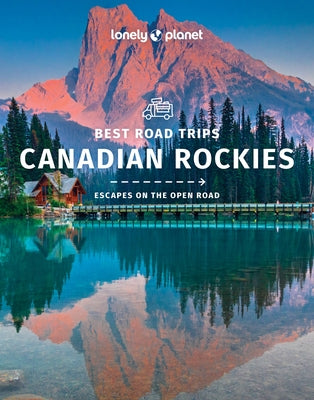 Lonely Planet Best Road Trips Canadian Rockies 1 by Planet, Lonely
