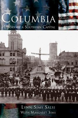 Columbia: History of a Southern Capital by Salsi, Lynn Sims