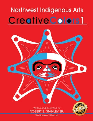 Northwest Indigenous Arts: Creative Colors 1 by Stanley Sr, Robert E.