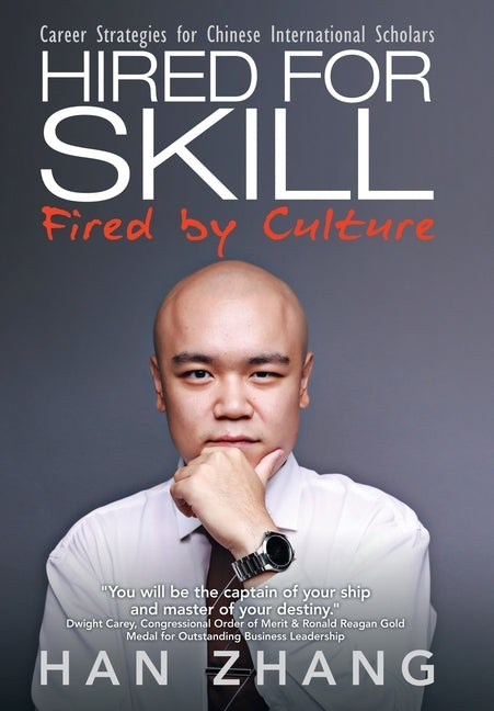 Hired for Skill Fired by Culture: Career Strategies for Chinese International Scholars by Zhang, Han