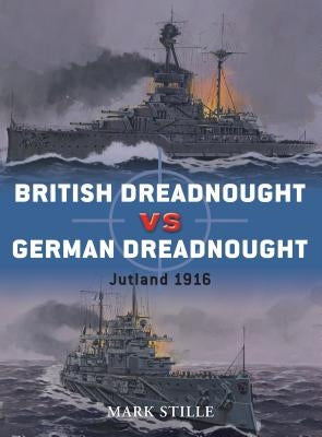 British Dreadnought Vs German Dreadnought: Jutland 1916 by Stille, Mark