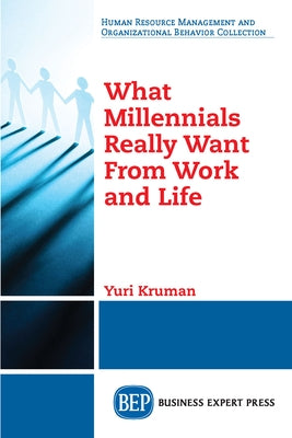What Millennials Really Want From Work and Life by Kruman, Yuri