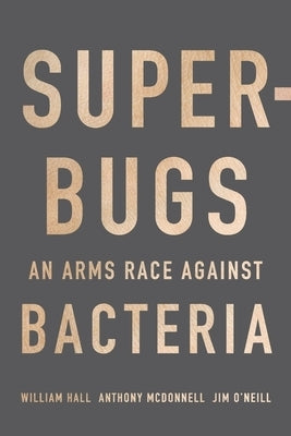 Superbugs: An Arms Race Against Bacteria by Hall, William