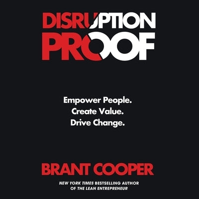 Disruption Proof: Empower People, Create Value, Drive Change by Cooper, Brant