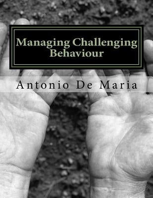 Managing Challenging Behaviour: Success with Managing Challenging Behaviour; A PRO-ACTIVE APPROACH by de Maria, Antonio Rosario