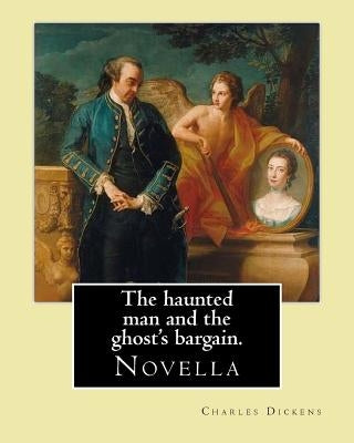 The haunted man and the ghost's bargain. By: Charles Dickens: Charles John Huffam Dickens ( 7 February 1812 - 9 June 1870) was an English writer and s by Dickens, Charles